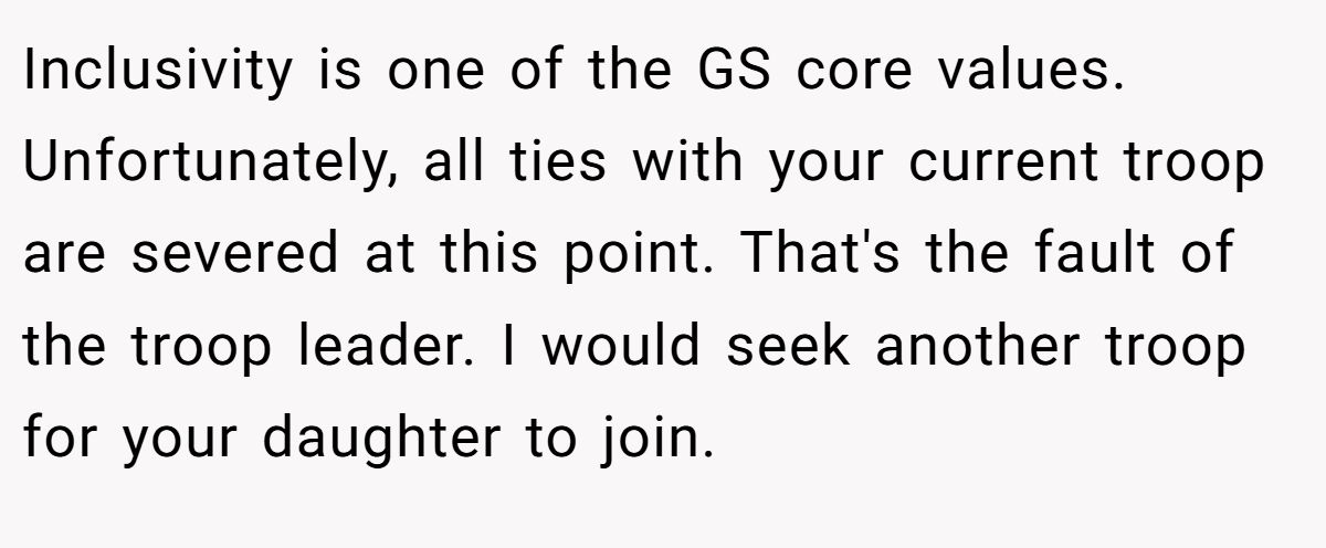 Inclusivity is one of the GS core values. Unfortunately, all ties with your current troop are severed at this point. That's the fault of the troop leader. I would seek another troop for your daughter to join.