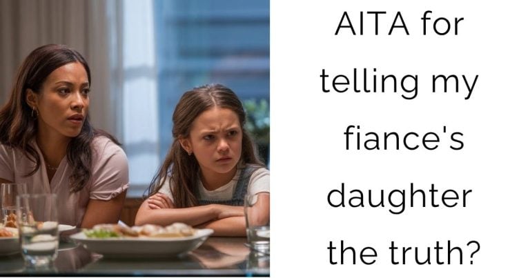 AITA for telling my fiance’s daughter the truth?