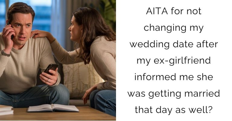 AITA for not changing my wedding date after my ex-girlfriend informed me she was getting married that day as well?