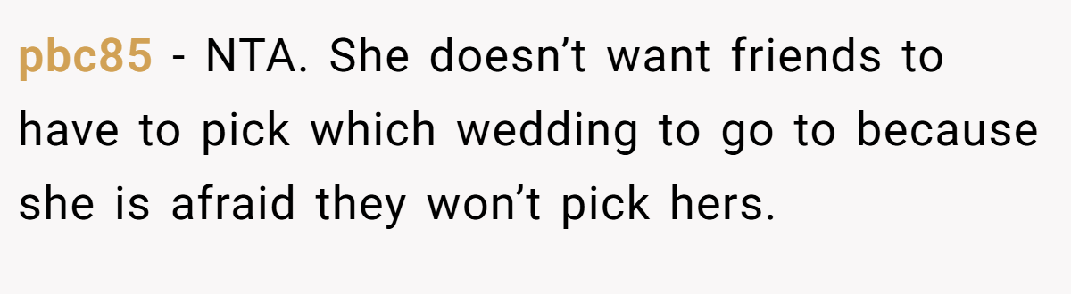 pbc85 − NTA. She doesn’t want friends to have to pick which wedding to go to because she is afraid they won’t pick hers.
