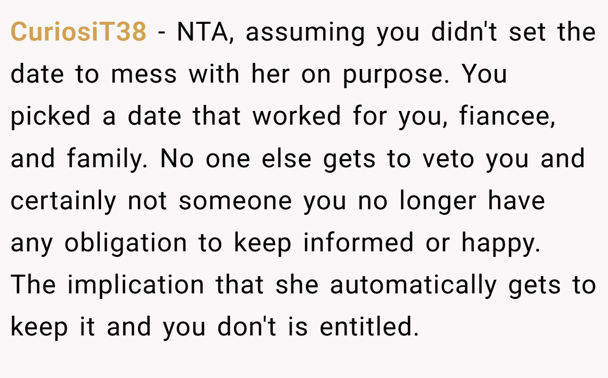CuriosiT38 − NTA, assuming you didn't set the date to mess with her on purpose. You picked a date that worked for you, fiancee, and family. No one else gets to veto you and certainly not someone you no longer have any obligation to keep informed or happy. The implication that she automatically gets to keep it and you don't is entitled.