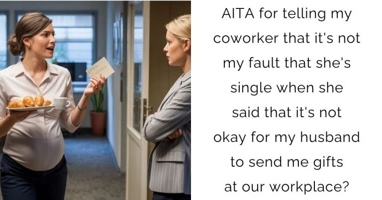 AITA for telling my coworker that it’s not my fault that she’s single when she said that it’s not okay for my husband to send me gifts at our workplace?