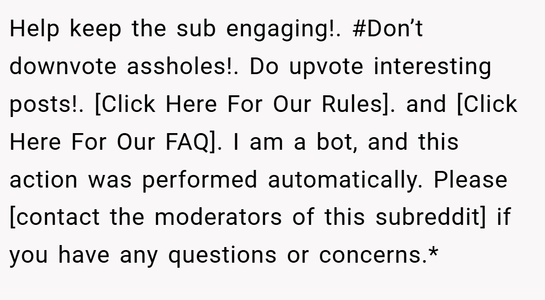 Help keep the sub engaging!. #Don’t downvote assholes!. Do upvote interesting posts!. [Click Here For Our Rules]. and [Click Here For Our FAQ]. I am a bot, and this action was performed automatically. Please [contact the moderators of this subreddit] if you have any questions or concerns.*
