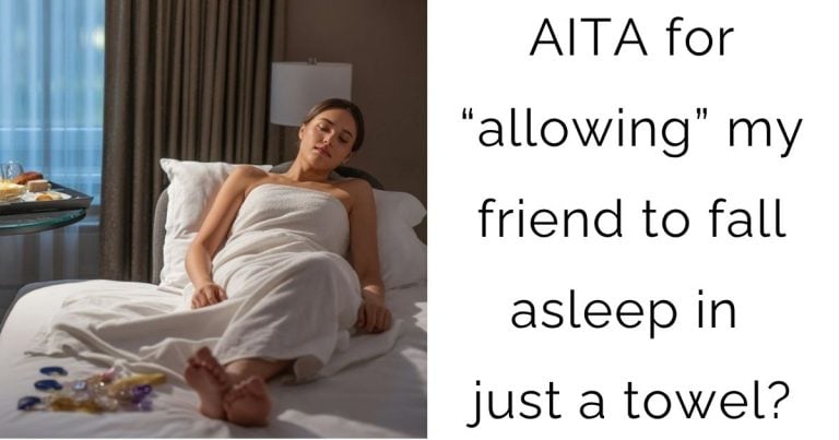 AITA for “allowing” my friend to fall asleep in just a towel?
