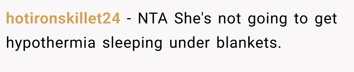 hotironskillet24 − NTA She's not going to get hypothermia sleeping under blankets.