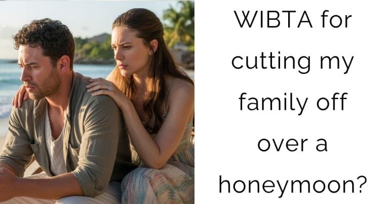 WIBTA for cutting my family off over a honeymoon?