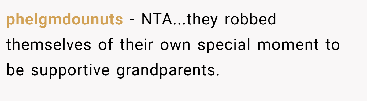 phelgmdounuts − NTA...they robbed themselves of their own special moment to be supportive grandparents.