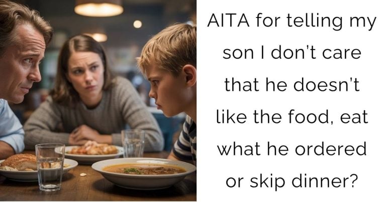 AITA for telling my son I don’t care that he doesn’t like the food, eat what he ordered or skip dinner?
