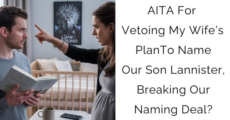 AITA For Vetoing My Wife’s Plan To Name Our Son Lannister, Breaking Our Naming Deal?