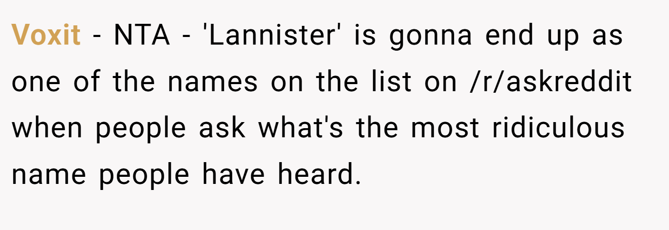 Voxit - NTA - 'Lannister' is gonna end up as one of the names on the list on /r/askreddit when people ask what's the most ridiculous name people have heard.