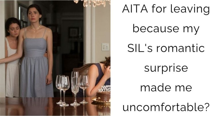 AITA for leaving because my SIL’s romantic surprise made me uncomfortable?