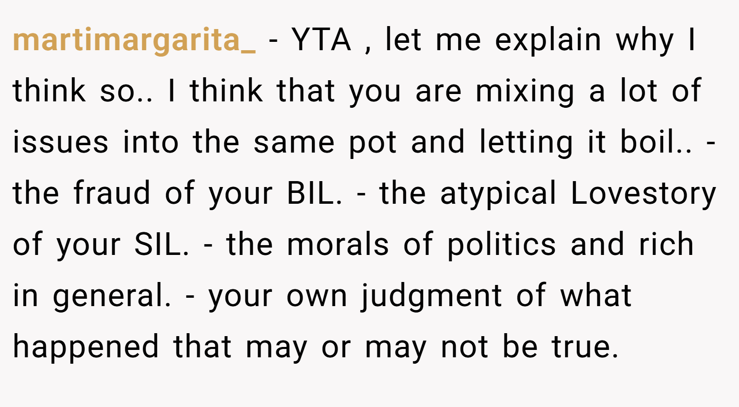 martimargarita_ − YTA , let me explain why I think so.. I think that you are mixing a lot of issues into the same pot and letting it boil.. - the fraud of your BIL. - the atypical Lovestory of your SIL. - the morals of politics and rich in general. - your own judgment of what happened that may or may not be true.