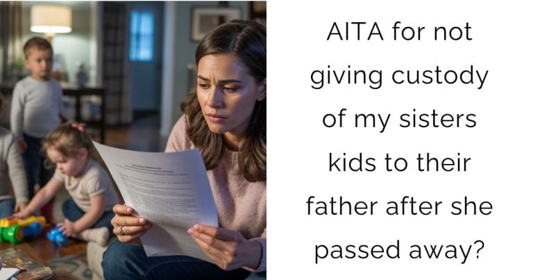 AITA for not giving custody of my sisters kids to their father after she passed away?