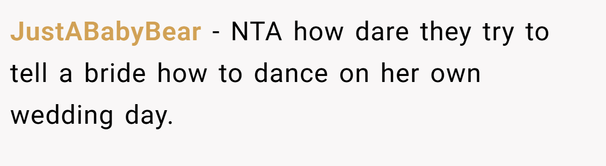 JustABabyBear − NTA how dare they try to tell a bride how to dance on her own wedding day.