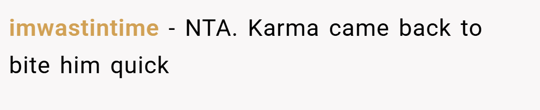 imwastintime − NTA. Karma came back to bite him quick