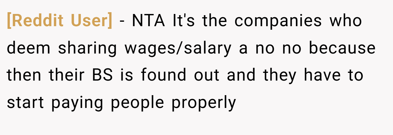 [Reddit User] - NTA It's the companies who deem sharing wages/salary a no no because then their BS is found out and they have to start paying people properly