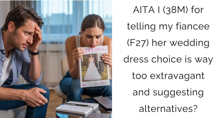 AITA I (38M) for telling my fiancee (F27) her wedding dress choice is way too extravagant and suggesting alternatives?