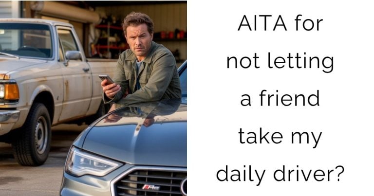 AITA for not letting a friend take my daily driver?