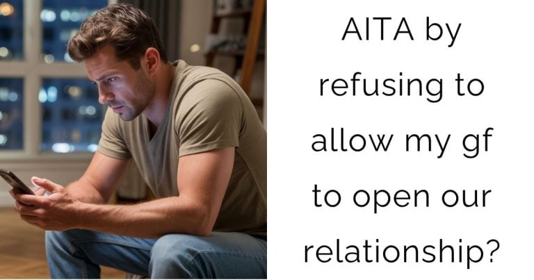 AITA by refusing to allow my gf to open our relationship?