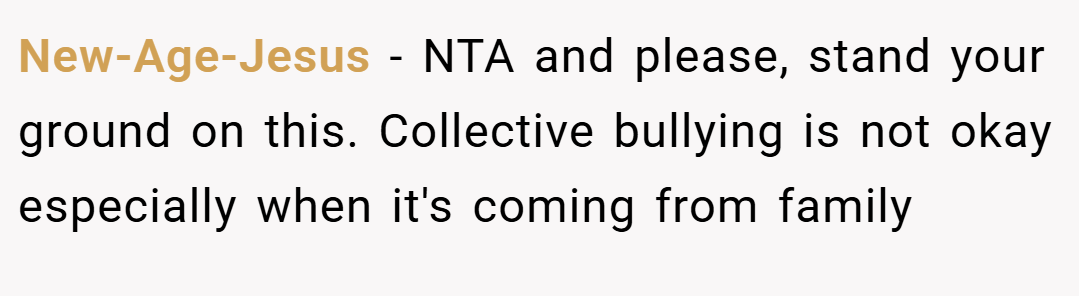 New-Age-Jesus − NTA and please, stand your ground on this. Collective bullying is not okay especially when it's coming from family