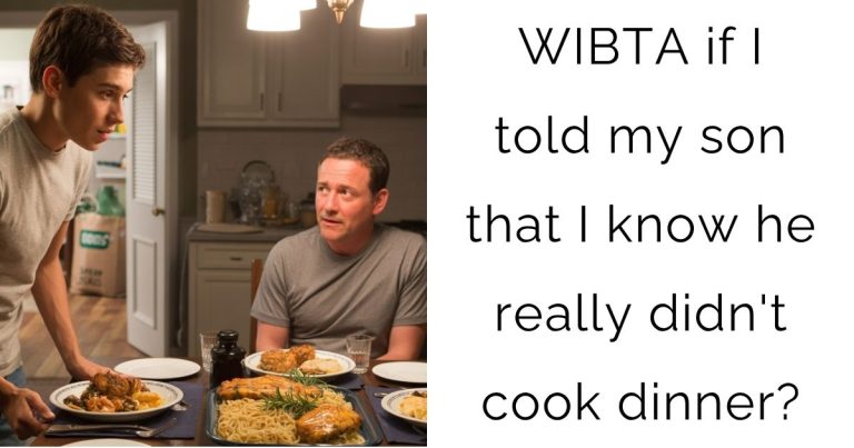WIBTA if I told my son that I know he really didn’t cook dinner?