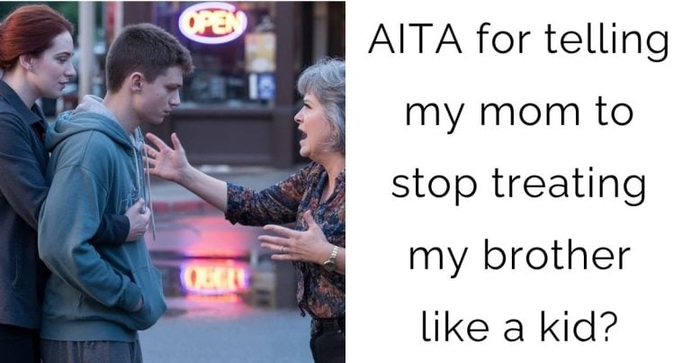 AITA for telling my mom to stop treating my brother like a kid?