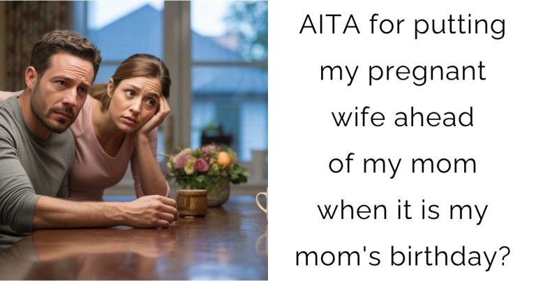AITA for putting my pregnant wife ahead of my mom when it is my mom’s birthday?