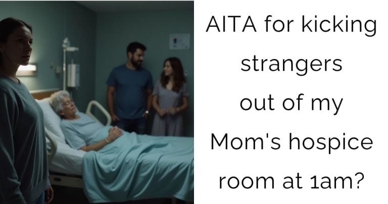AITA for kicking strangers out of my Mom’s hospice room at 1am?