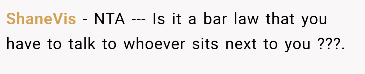 ShaneVis − NTA --- Is it a bar law that you have to talk to whoever sits next to you ???.