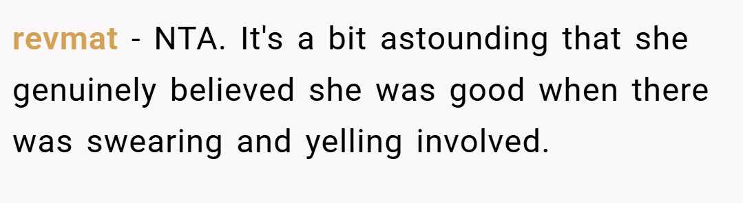 revmat − NTA. It's a bit astounding that she genuinely believed she was good when there was swearing and yelling involved.