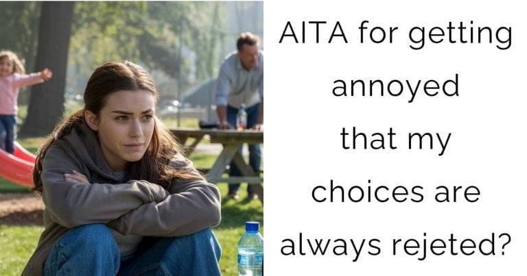 AITA for getting annoyed that my choices are always rejeted?