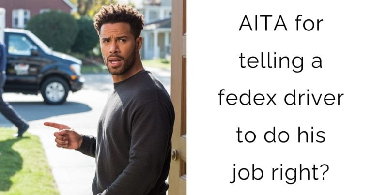 AITA for telling a fedex driver to do his job right?