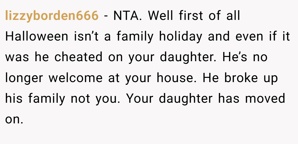 lizzyborden666 - NTA. Well first of all Halloween isn’t a family holiday and even if it was he cheated on your daughter. He’s no longer welcome at your house. He broke up his family not you. Your daughter has moved on.