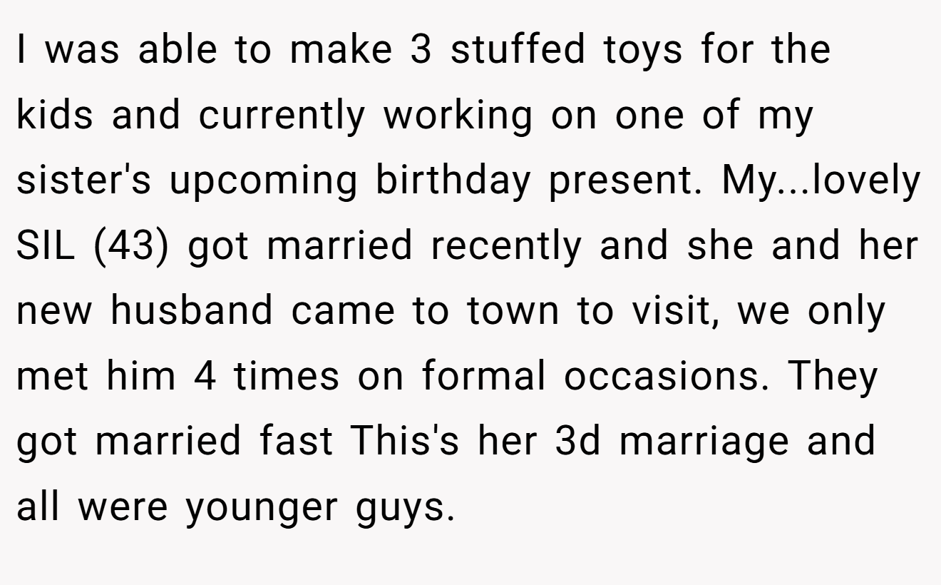 I was able to make 3 stuffed toys for the kids and currently working on one of my sister's upcoming birthday present. My...lovely SIL (43) got married recently and she and her new husband came to town to visit, we only met him 4 times on formal occasions. They got married fast This's her 3d marriage and all were younger guys.