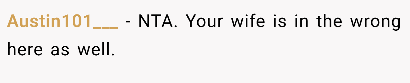 Austin101___ - NTA. Your wife is in the wrong here as well.