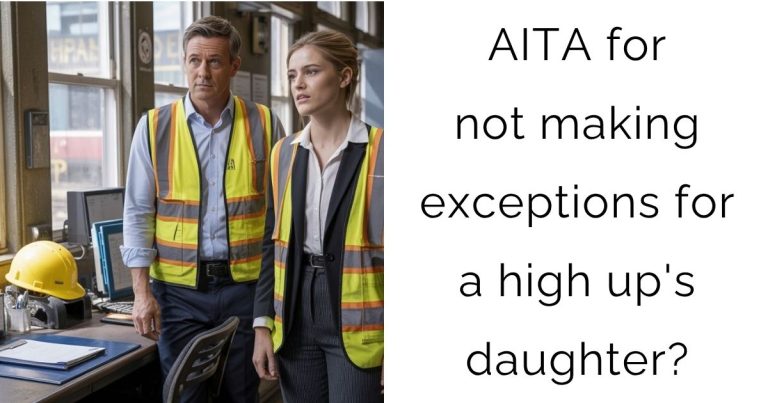 AITA for not making exceptions for a high up’s daughter?