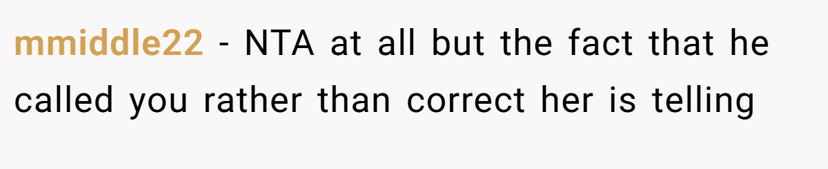 mmiddle22 − NTA at all but the fact that he called you rather than correct her is telling