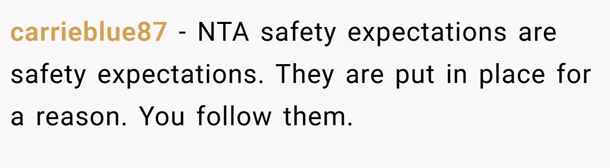 carrieblue87 − NTA safety expectations are safety expectations. They are put in place for a reason. You follow them.