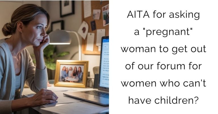 AITA for asking a “pregnant” woman to get out of our forum for women who can’t have children?
