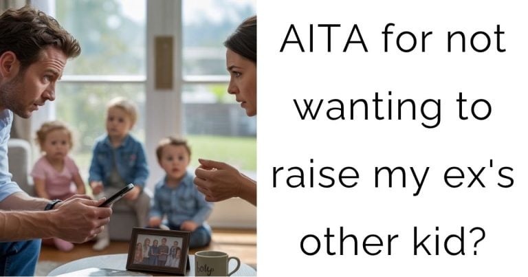 AITA for not wanting to raise my ex’s other kid?