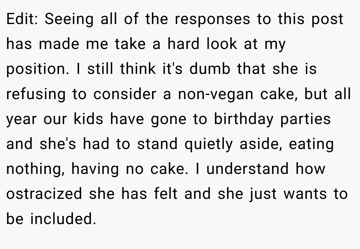 Edit: Seeing all of the responses to this post has made me take a hard look at my position. I still think it's dumb that she is refusing to consider a non-vegan cake, but all year our kids have gone to birthday parties and she's had to stand quietly aside, eating nothing, having no cake. I understand how ostracized she has felt and she just wants to be included.