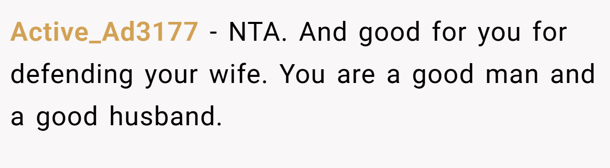 Active_Ad3177 − NTA. And good for you for defending your wife. You are a good man and a good husband.