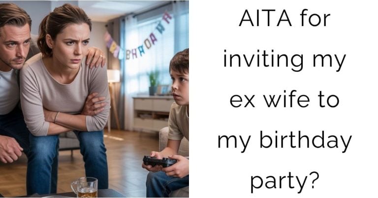 AITA for inviting my ex wife to my birthday party?