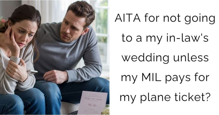 AITA for not going to a my in-law’s wedding unless my MIL pays for my plane ticket?