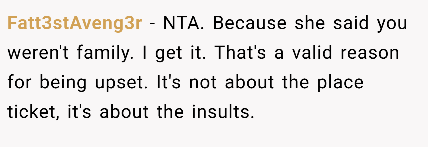 Fatt3stAveng3r − NTA. Because she said you weren't family. I get it. That's a valid reason for being upset. It's not about the place ticket, it's about the insults.