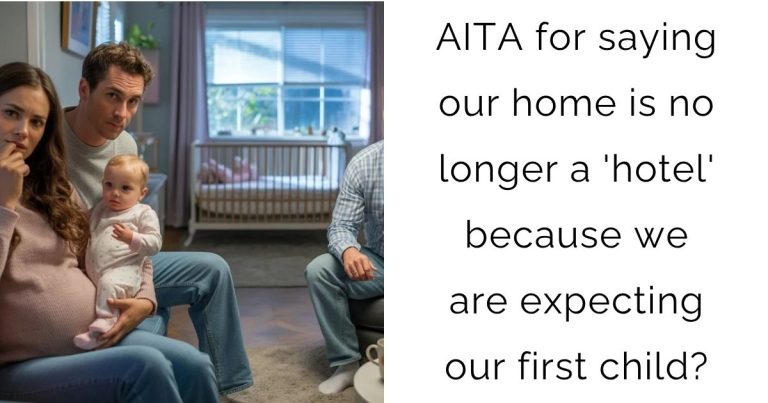 AITA for saying our home is no longer a ‘hotel’ because we are expecting our first child?