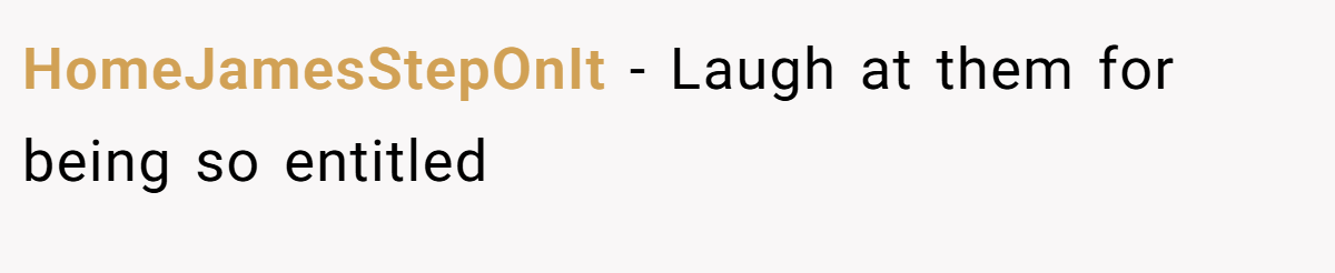 HomeJamesStepOnIt − Laugh at them for being so entitled