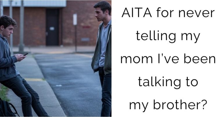 AITA for never telling my mom I’ve been talking to my brother?