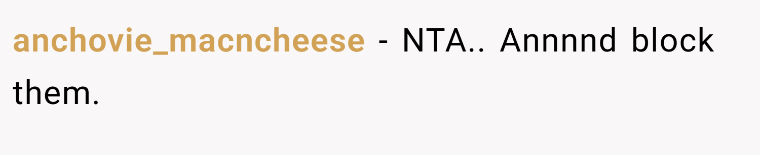anchovie_macncheese − NTA.. Annnnd block them.