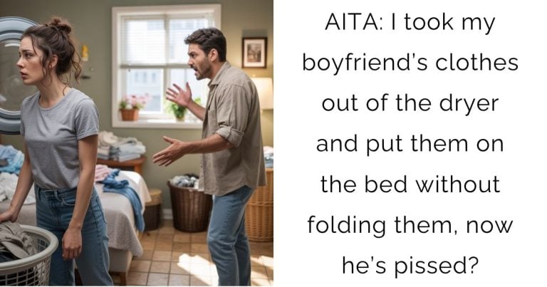 AITA: I took my boyfriend’s clothes out of the dryer and put them on the bed without folding them, now he’s pissed?